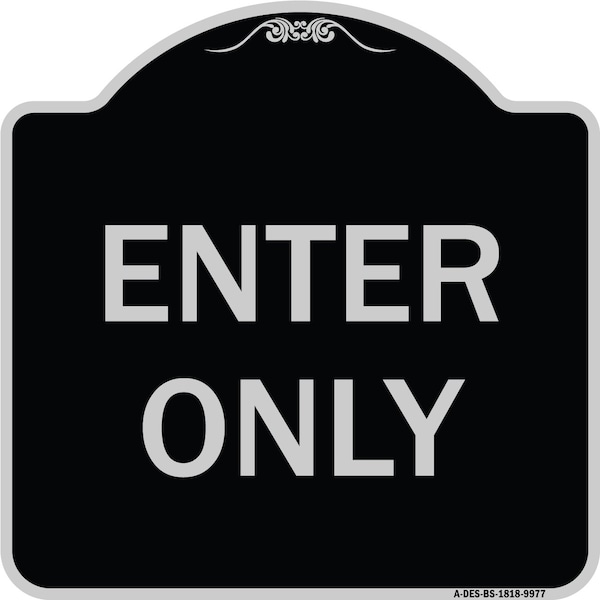 Designer Series Sign-Enter Only, Black & Silver Heavy-Gauge Aluminum, 18" x 18", BS-1818-9977